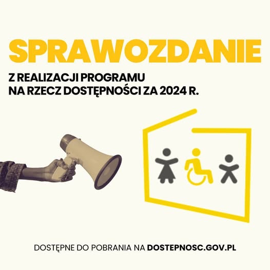 Napis Sprawozdanie z realizacji programu na rzecz dostępności za 2024 r. poniżej napisu logo programu dostępność plus oraz dłoń trzymająca megafon. Poniżej napis dostępne do pobrania na dostepnosc.gov.pl